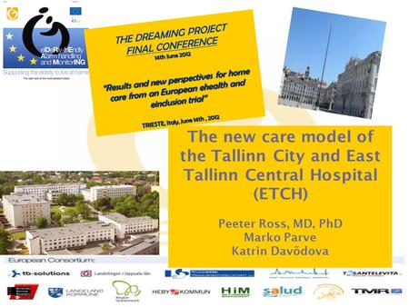 THE DREAMING PROJECT FINAL CONFERENCE 14th June 2012 Results and new perspectives for home care from an European ehealth and einclusion trial TRIESTE,