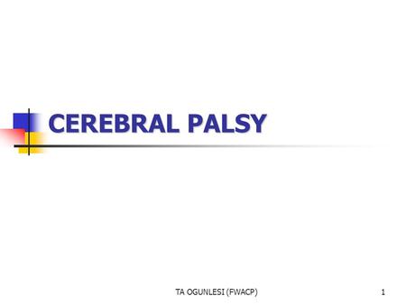 CEREBRAL PALSY TA OGUNLESI (FWACP).