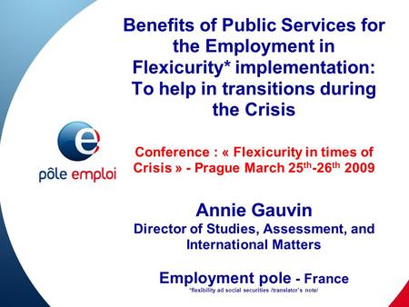 Benefits of Public Services for the Employment in Flexicurity* implementation: To help in transitions during the Crisis Conference : « Flexicurity in times.