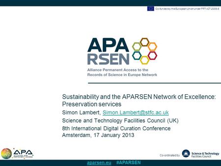 Co-funded by the European Union under FP7-ICT-2009-6 Co-ordinated by aparsen.eu #APARSEN Sustainability and the APARSEN Network of Excellence: Preservation.
