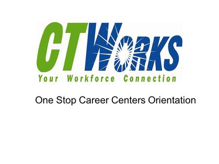One Stop Career Centers Orientation. Core Employment Services No cost services and resources available to all job seekers Career Workshops Certified Professional.