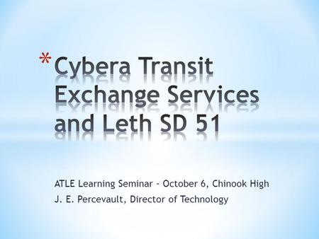 ATLE Learning Seminar – October 6, Chinook High J. E. Percevault, Director of Technology.