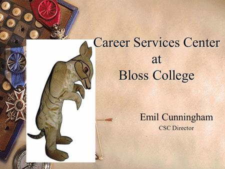 Career Services Center at Bloss College Emil Cunningham CSC Director.