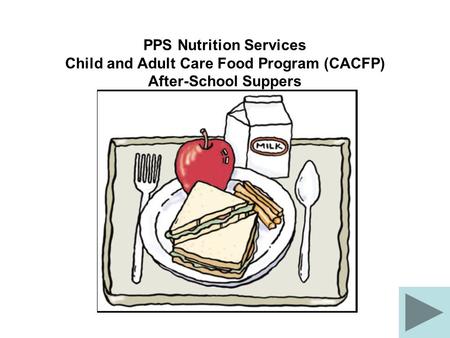 PPS Nutrition Services Child and Adult Care Food Program (CACFP) After-School Suppers.