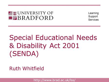 Learning Support Services Special Educational Needs & Disability Act 2001 (SENDA) Ruth Whitfield.