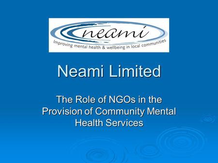Neami Limited The Role of NGOs in the Provision of Community Mental Health Services.