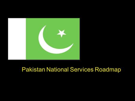 Pakistan National Services Roadmap. Strategies for increasing Services Exports ~ August, 2007.