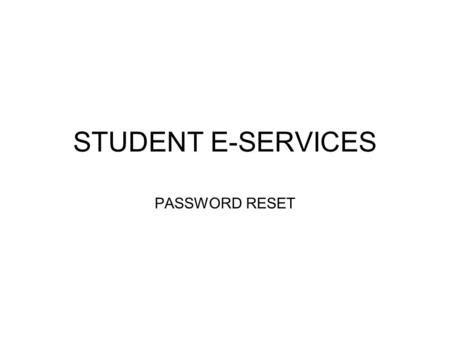 STUDENT E-SERVICES PASSWORD RESET. Logging On to S e-S Use  url to reach the screenhttp://www.tafensw.edu.au/