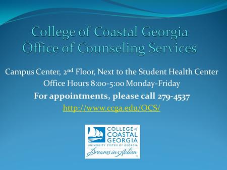 Campus Center, 2 nd Floor, Next to the Student Health Center Office Hours 8:00-5:00 Monday-Friday For appointments, please call 279-4537