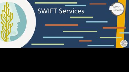 This Area Will Not Be Seen SWIFT Services SWIFT Services.