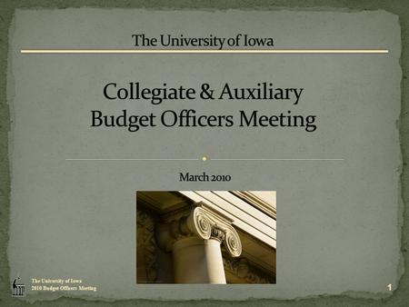 The University of Iowa 2010 Budget Officers Meeting 1.