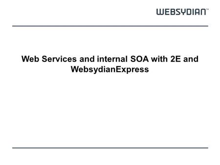 Web Services and internal SOA with 2E and WebsydianExpress.