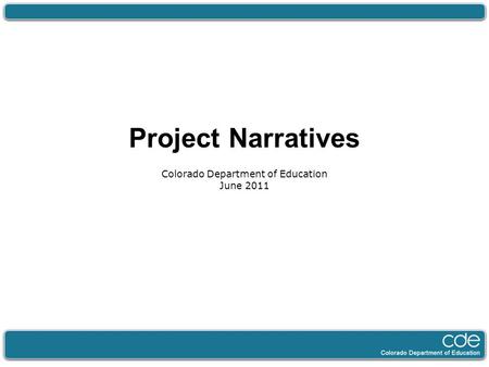 Project Narratives Colorado Department of Education June 2011.