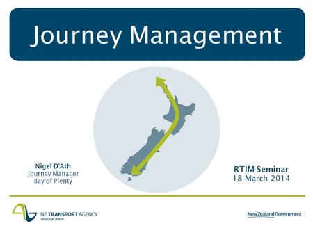 Journey Management Nigel DAth Journey Manager Bay of Plenty RTIM Seminar 18 March 2014.