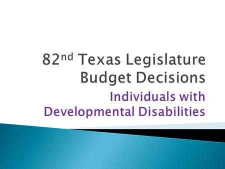 Individuals with Developmental Disabilities. Waivers - Less money to serve more. Will restrict the type, scope & frequency of services – aka Utilization.