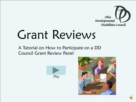 Grant Reviews A Tutorial on How to Participate on a DD Council Grant Review Panel Play.