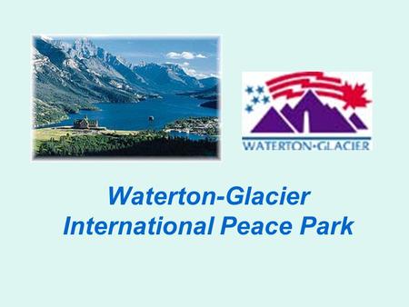 Waterton-Glacier International Peace Park. Two Parks – Two Countries.