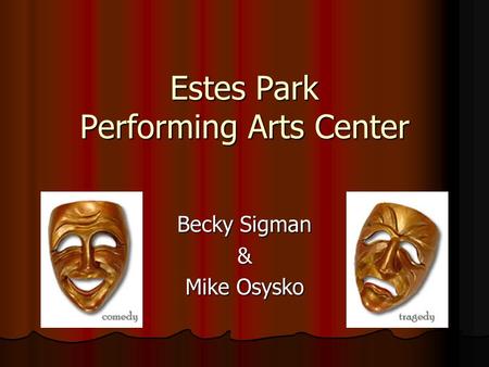 Estes Park Performing Arts Center Becky Sigman & Mike Osysko.