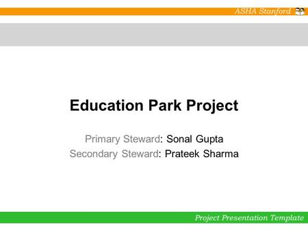 Education Park Project Primary Steward: Sonal Gupta Secondary Steward: Prateek Sharma.