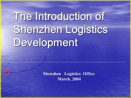 The Introduction of Shenzhen Logistics Development Shenzhen Logistics Office March, 2004.
