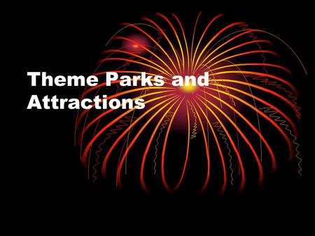 Theme Parks and Attractions