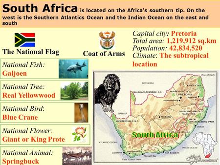 South Africa is located on the Africa's southern tip. On the west is the Southern Atlantics Ocean and the Indian Ocean on the east and south Capital city: