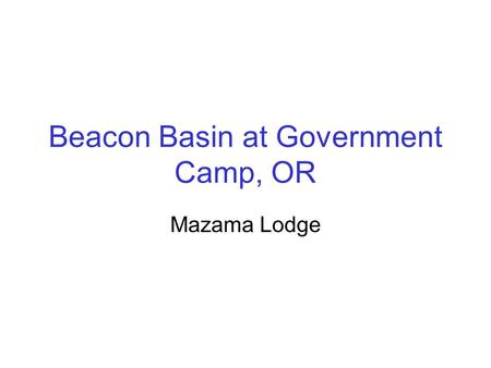 Beacon Basin at Government Camp, OR Mazama Lodge.