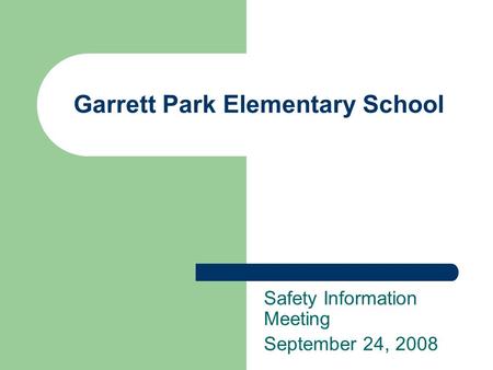 Garrett Park Elementary School Safety Information Meeting September 24, 2008.
