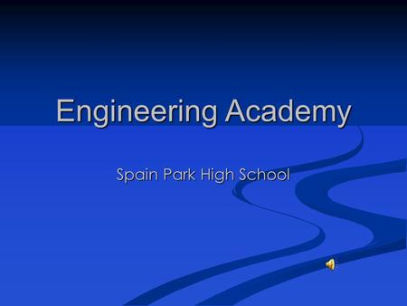 Engineering Academy Spain Park High School Why Engineering ? Emphasizes critical thinking, problem solving and resourcefulness. Emphasizes critical thinking,
