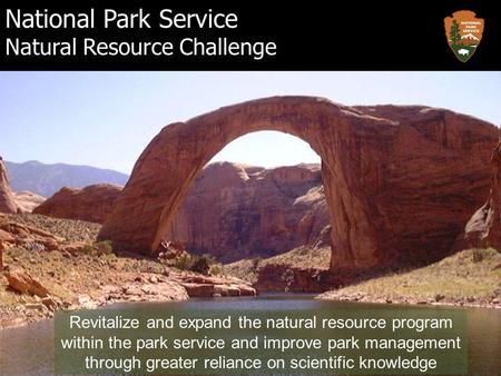 Revitalize and expand the natural resource program within the park service and improve park management through greater reliance on scientific knowledge.