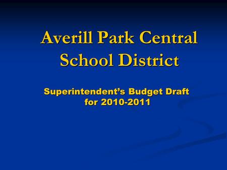 Averill Park Central School District Superintendents Budget Draft for 2010-2011 for 2010-2011.