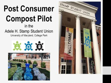 Post Consumer Compost Pilot in the Adele H. Stamp Student Union University of Maryland, College Park.
