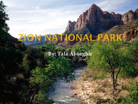 By: Tala Al-saghir. Zion National Park became established in the year of 1909 by President William Howard Taft, as Mukuntuweap National Park. But in the.