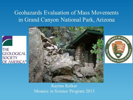 Geohazards Evaluation of Mass Movements in Grand Canyon National Park, Arizona Kaytan Kelkar Mosaics in Science Program 2013.
