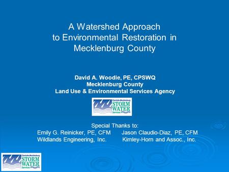 A Watershed Approach to Environmental Restoration in Mecklenburg County David A. Woodie, PE, CPSWQ Mecklenburg County Land Use & Environmental Services.