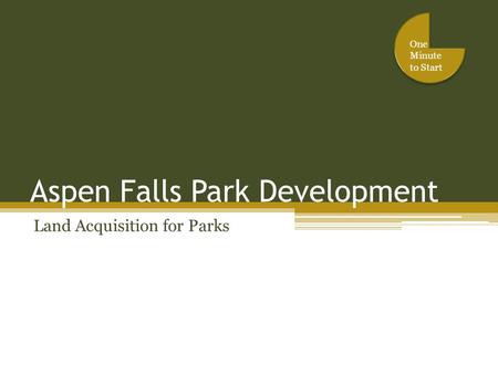 Aspen Falls Park Development Land Acquisition for Parks One Minute to Start.