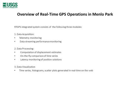 Overview of Real-Time GPS Operations in Menlo Park RTGPS integrated system consists of the following three modules: 1. Data Acquisition: Telemetry monitoring.