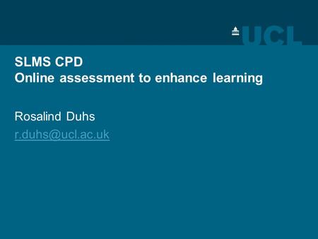 SLMS CPD Online assessment to enhance learning Rosalind Duhs