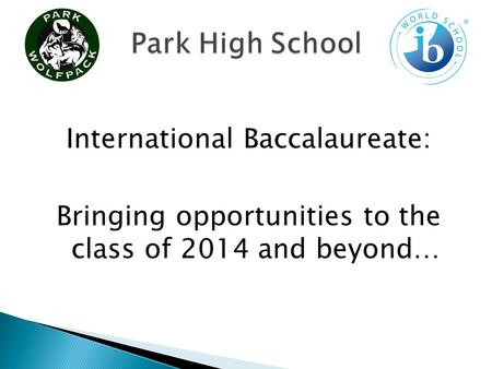 International Baccalaureate: Bringing opportunities to the class of 2014 and beyond…