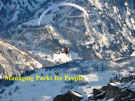 Managing Parks for People. Objectives Describe resource protection vs. public use dilemma in Canadas National Parks system Describe National Park system.