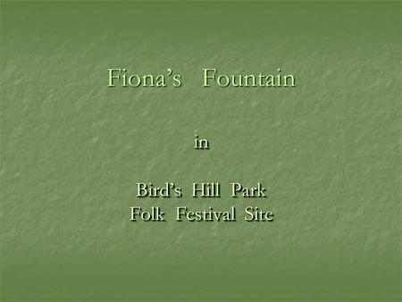 Fionas Fountain in Birds Hill Park Folk Festival Site in Birds Hill Park Folk Festival Site.