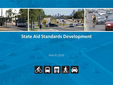 State Aid Standards Development March 2010. STATE AID AUTHORITY / RESPONSONSIBILTY Authorized by Minnesota Statutes 162 Rules Chapter 8820 Include Design.