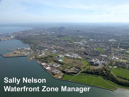 Sally Nelson Waterfront Zone Manager. Key Activities Kickstart development working with third party owners, stakeholders, CEC and WEL Produce a Business.