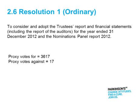 2.6 Resolution 1 (Ordinary) To consider and adopt the Trustees report and financial statements (including the report of the auditors) for the year ended.