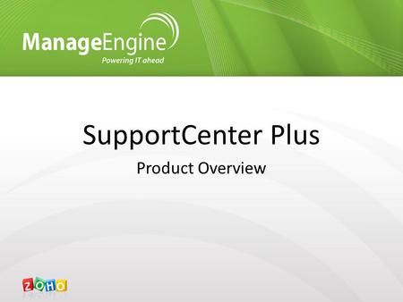 SupportCenter Plus Product Overview. Overview 1.What is SupportCenter Plus (SCP) 2.Benefits of SCP 3.Licensing & Pricing 4.Questions.