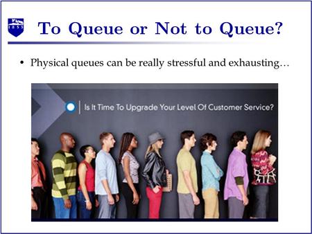 To Queue or Not to Queue? Physical queues can be really stressful and exhausting…