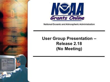 National Oceanic and Atmospheric Administration User Group Presentation – Release 2.18 (No Meeting)