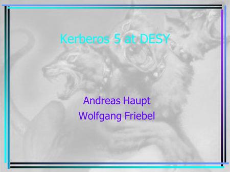 Kerberos 5 at DESY Andreas Haupt Wolfgang Friebel.