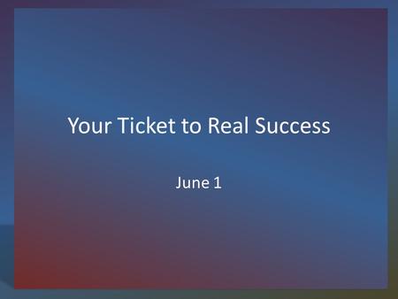 Your Ticket to Real Success June 1. Think About It … What is one thing or person you can rely on? Today we look at Gods wisdom and how it can be relied.