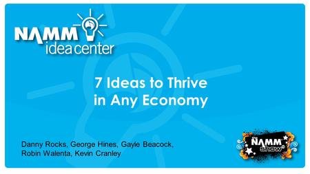 Course Title 7 Ideas to Thrive in Any Economy Danny Rocks, George Hines, Gayle Beacock, Robin Walenta, Kevin Cranley.